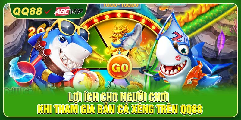 Lợi ích cho người chơi khi tham gia bắn cá xèng trên QQ88