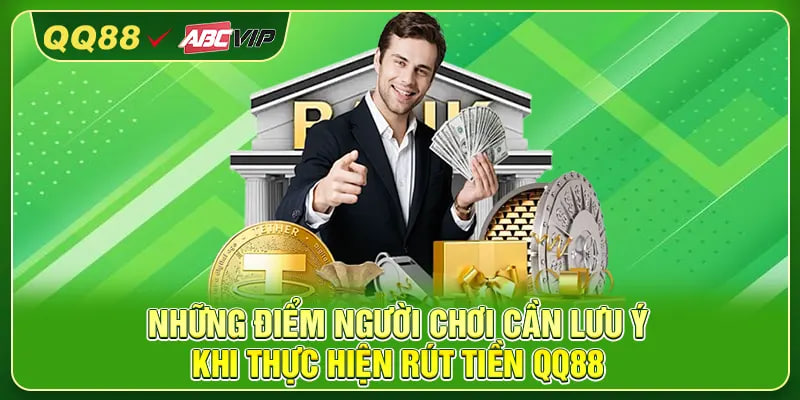 Những điểm người chơi cần lưu ý khi thực hiện rút tiền QQ88