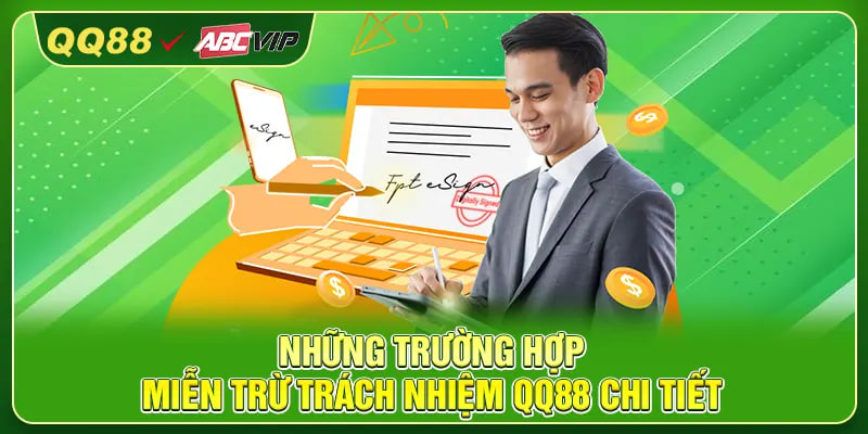 Những trường hợp miễn trừ trách nhiệm QQ88 chi tiết