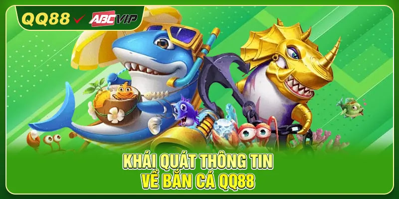 Khái quát thông tin về bắn cá QQ88